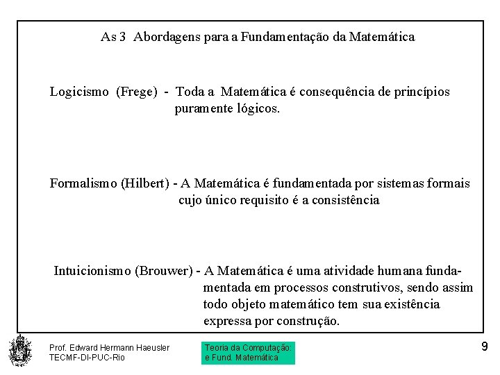 As 3 Abordagens para a Fundamentação da Matemática Logicismo (Frege) - Toda a Matemática