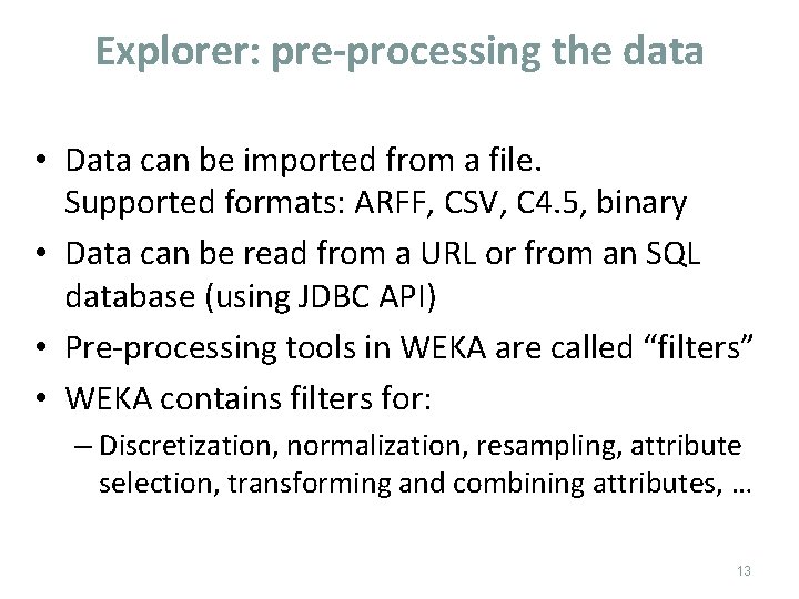 Explorer: pre-processing the data • Data can be imported from a file. Supported formats: Explorer: pre-processing the data • Data can be imported from a file. Supported formats:
