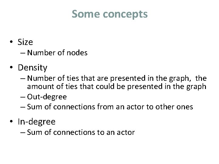 Some concepts • Size – Number of nodes • Density – Number of ties Some concepts • Size – Number of nodes • Density – Number of ties