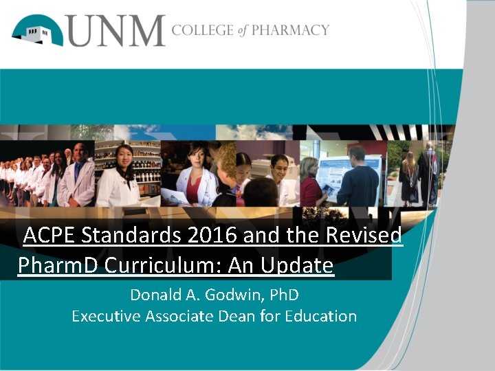  ACPE Standards 2016 and the Revised Pharm. D Curriculum: An Update Donald A.