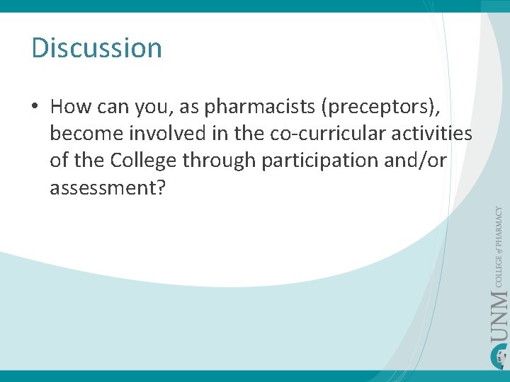 Discussion • How can you, as pharmacists (preceptors), become involved in the co-curricular activities