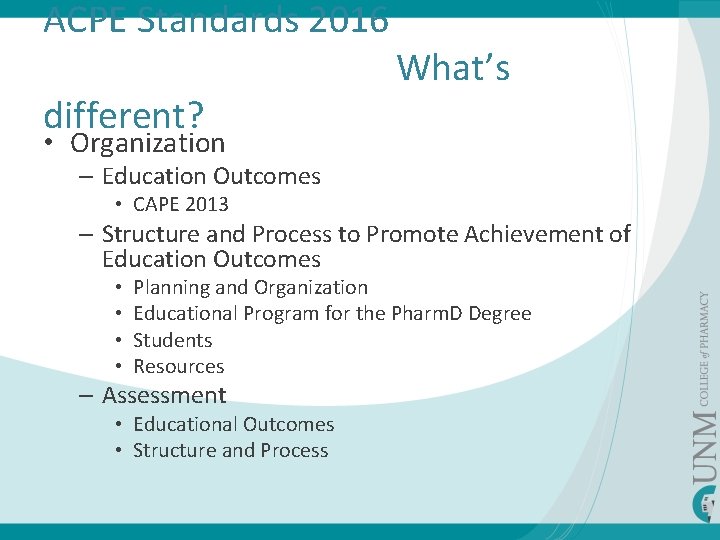 ACPE Standards 2016 What’s different? • Organization – Education Outcomes • CAPE 2013 –