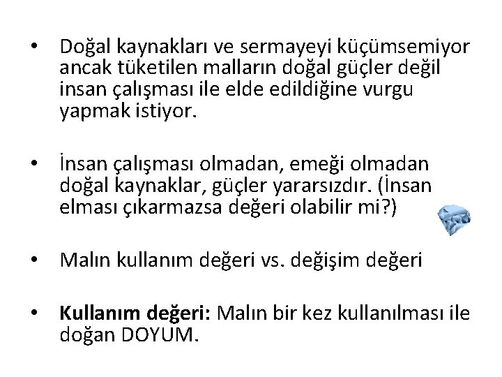  • Doğal kaynakları ve sermayeyi küçümsemiyor ancak tüketilen malların doğal güçler değil insan