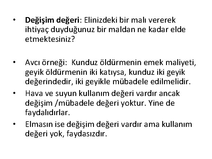  • Değişim değeri: Elinizdeki bir malı vererek ihtiyaç duyduğunuz bir maldan ne kadar