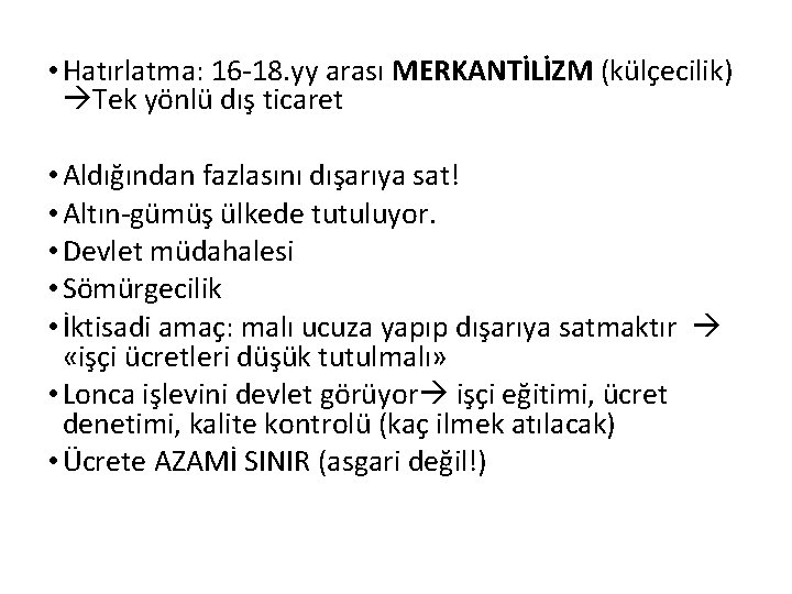  • Hatırlatma: 16 -18. yy arası MERKANTİLİZM (külçecilik) Tek yönlü dış ticaret •