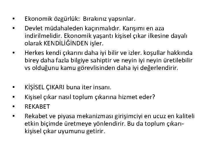  • • Ekonomik özgürlük: Bırakınız yapsınlar. Devlet müdahaleden kaçınmalıdır. Karışımı en aza indirilmelidir.