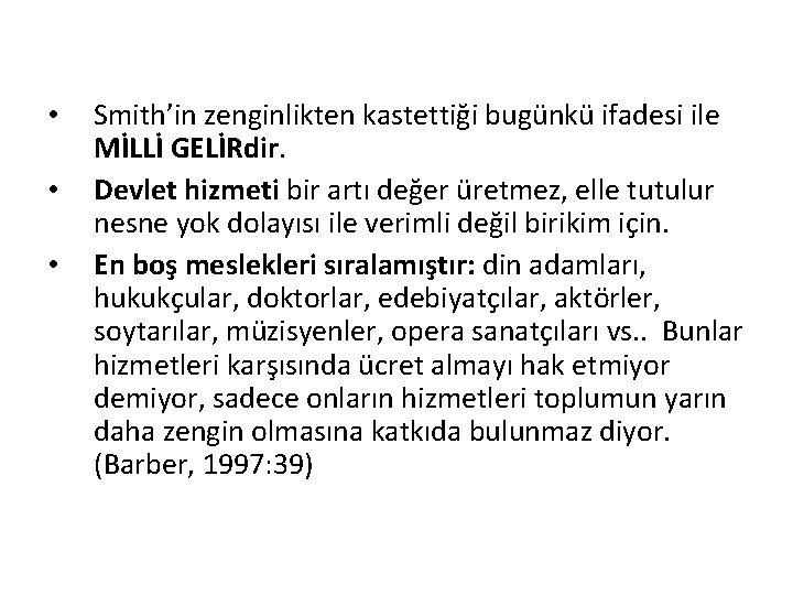  • • • Smith’in zenginlikten kastettiği bugünkü ifadesi ile MİLLİ GELİRdir. Devlet hizmeti