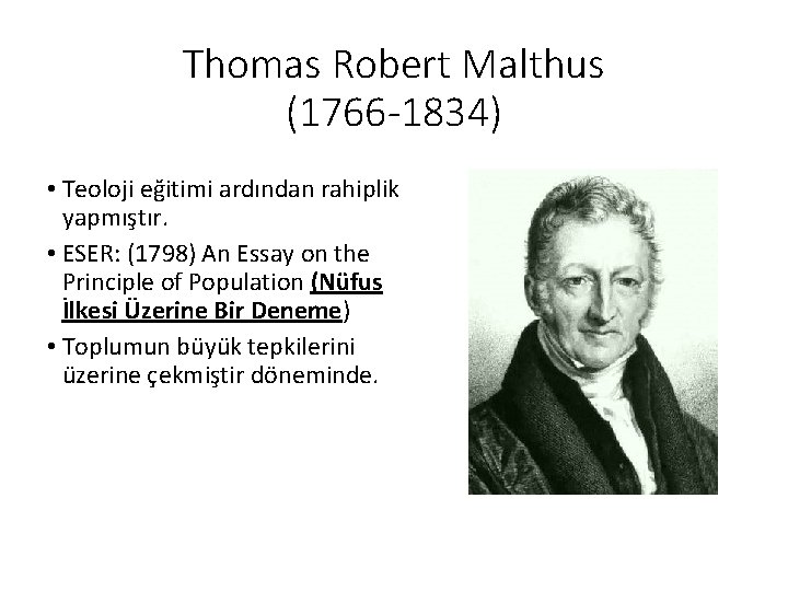 Thomas Robert Malthus (1766 -1834) • Teoloji eğitimi ardından rahiplik yapmıştır. • ESER: (1798)