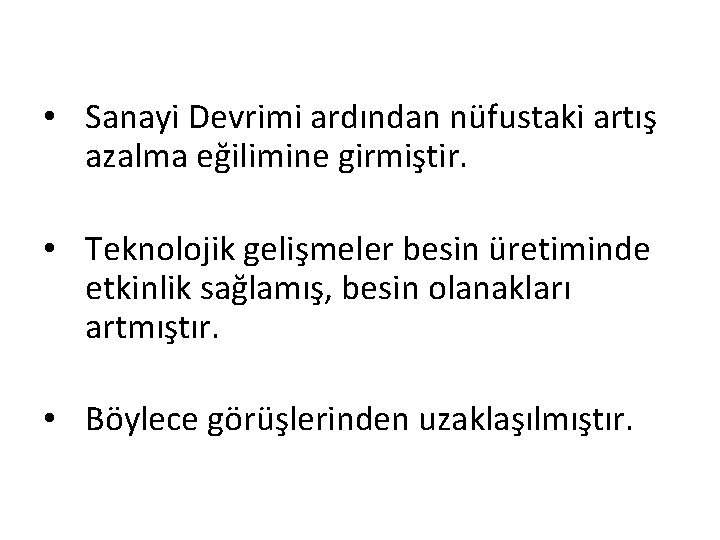  • Sanayi Devrimi ardından nüfustaki artış azalma eğilimine girmiştir. • Teknolojik gelişmeler besin