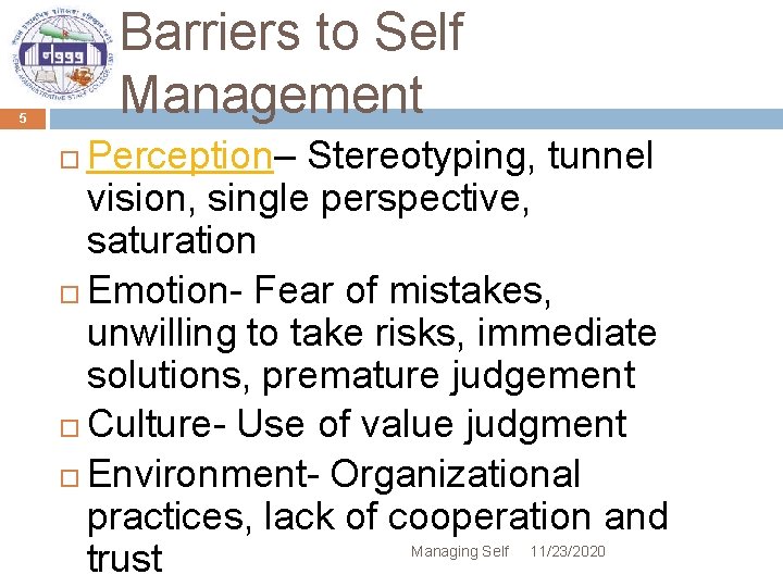 Barriers to Self Management 5 Perception– Stereotyping, tunnel vision, single perspective, saturation Emotion- Fear