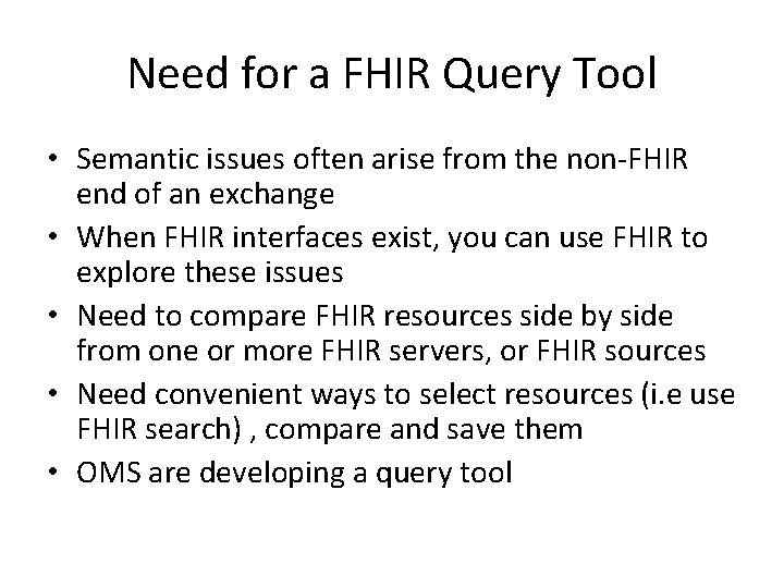 Need for a FHIR Query Tool • Semantic issues often arise from the non-FHIR Need for a FHIR Query Tool • Semantic issues often arise from the non-FHIR