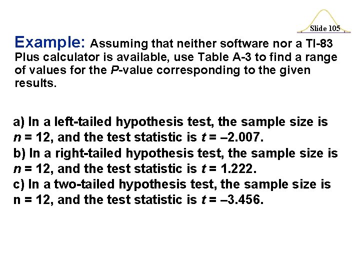 Slide 105 Example: Assuming that neither software nor a TI-83 Plus calculator is available,