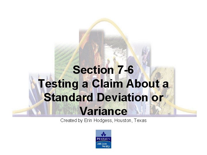 Slide 110 Section 7 -6 Testing a Claim About a Standard Deviation or Variance