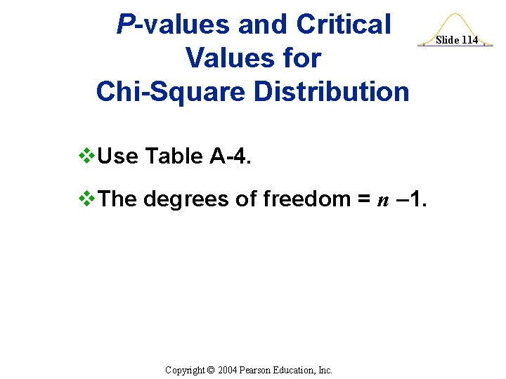 P-values and Critical Values for Chi-Square Distribution v. Use Table A-4. v. The degrees