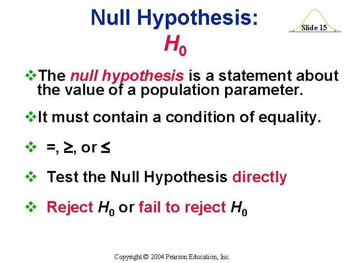 Null Hypothesis: H 0 Slide 15 v. The null hypothesis is a statement about