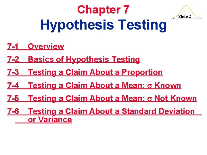 Chapter 7 Hypothesis Testing Slide 2 7 -1 Overview 7 -2 Basics of Hypothesis