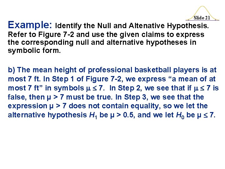Slide 21 Example: Identify the Null and Altenative Hypothesis. Refer to Figure 7 -2