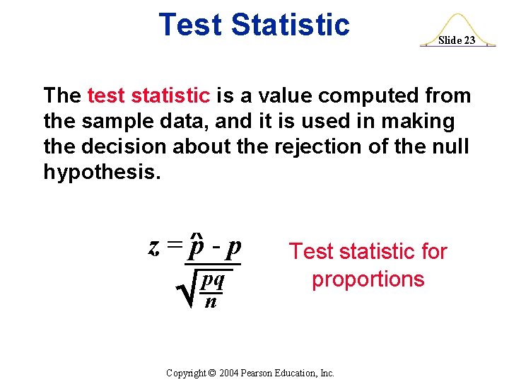 Test Statistic Slide 23 The test statistic is a value computed from the sample