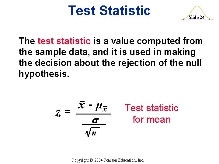 Test Statistic Slide 24 The test statistic is a value computed from the sample