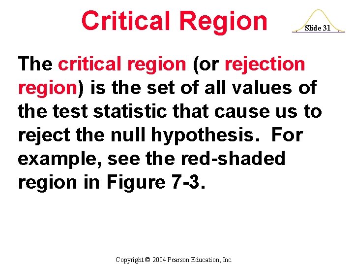 Critical Region Slide 31 The critical region (or rejection region) is the set of