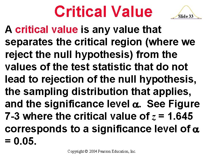 Critical Value Slide 33 A critical value is any value that separates the critical