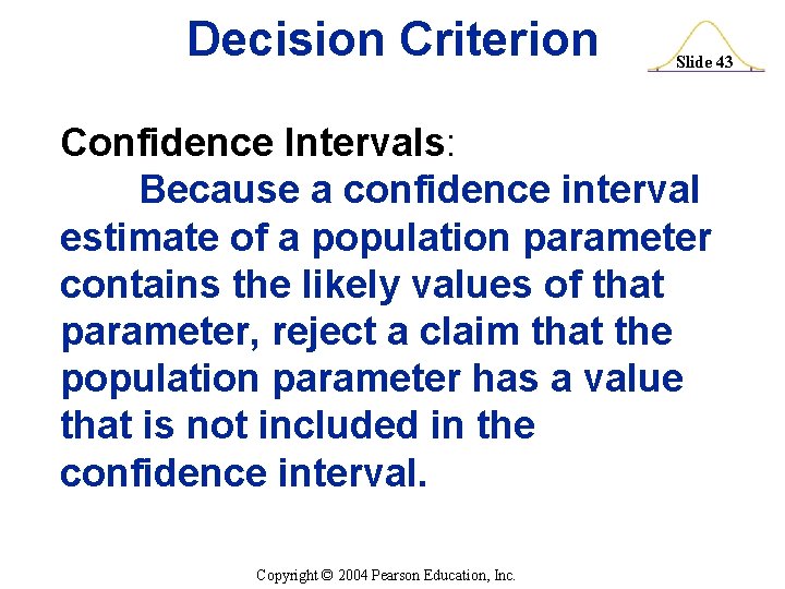 Decision Criterion Slide 43 Confidence Intervals: Because a confidence interval estimate of a population