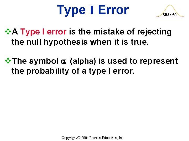 Type I Error Slide 50 v. A Type I error is the mistake of