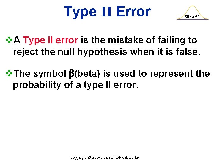 Type II Error Slide 51 v. A Type II error is the mistake of