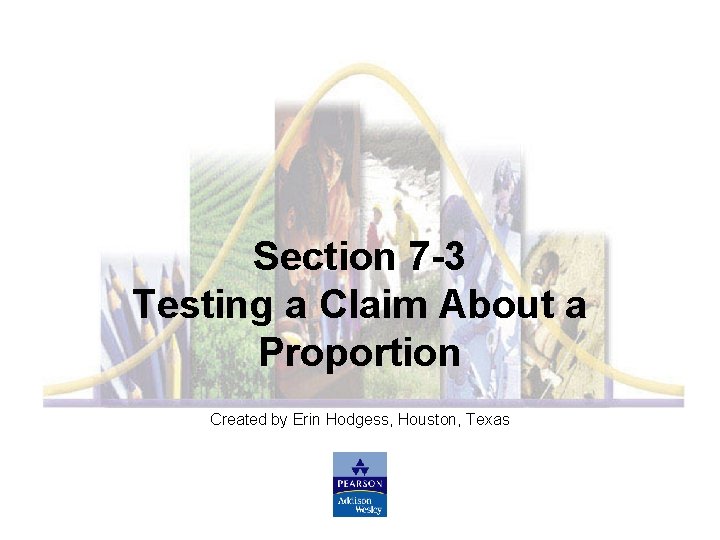 Slide 62 Section 7 -3 Testing a Claim About a Proportion Created by Erin