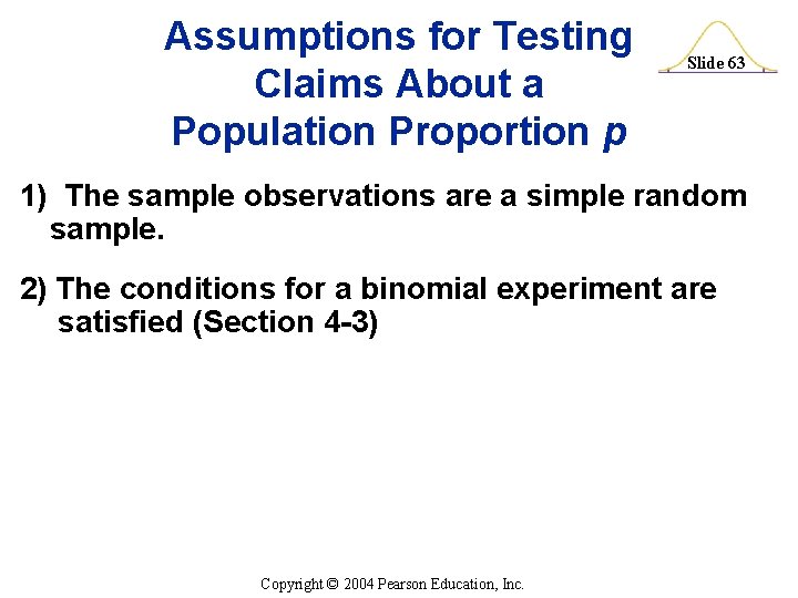 Assumptions for Testing Claims About a Population Proportion p Slide 63 1) The sample