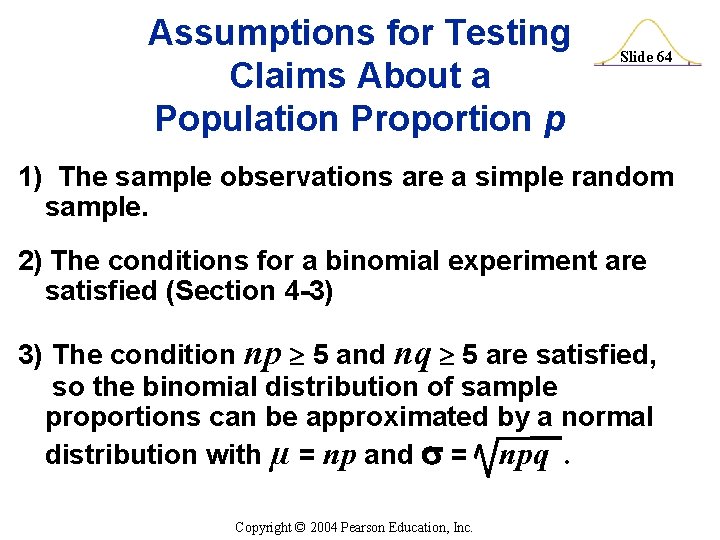 Assumptions for Testing Claims About a Population Proportion p Slide 64 1) The sample