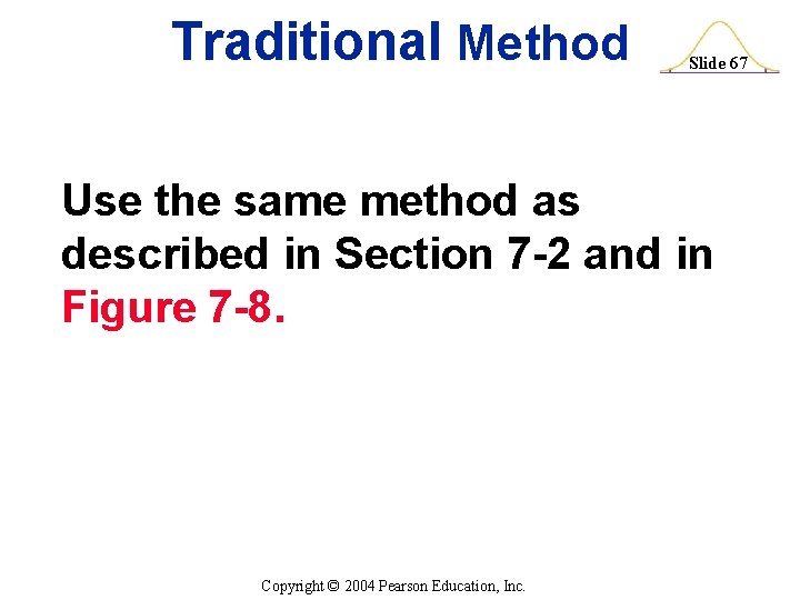 Traditional Method Slide 67 Use the same method as described in Section 7 -2
