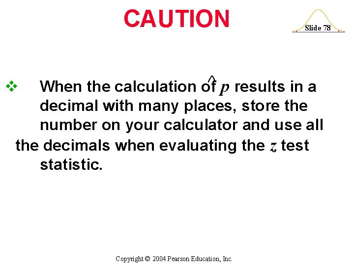CAUTION Slide 78 When the calculation of p results in a decimal with many