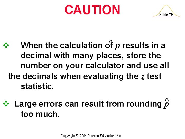 CAUTION Slide 79 When the calculation of p results in a decimal with many