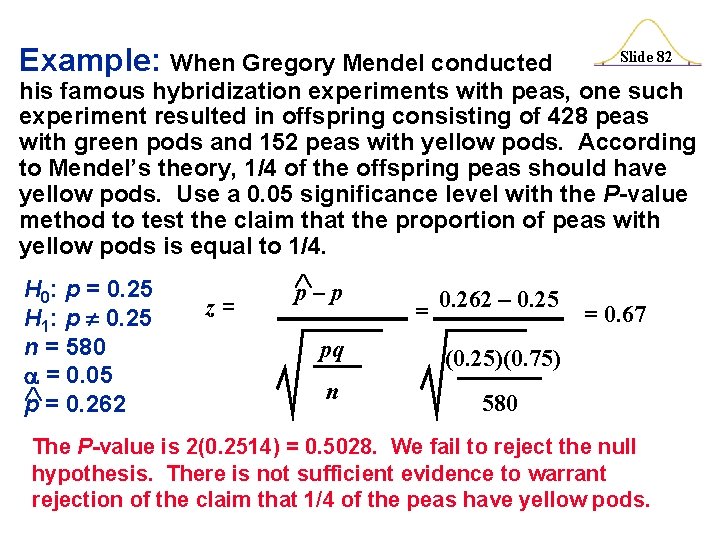 Example: When Gregory Mendel conducted Slide 82 his famous hybridization experiments with peas, one