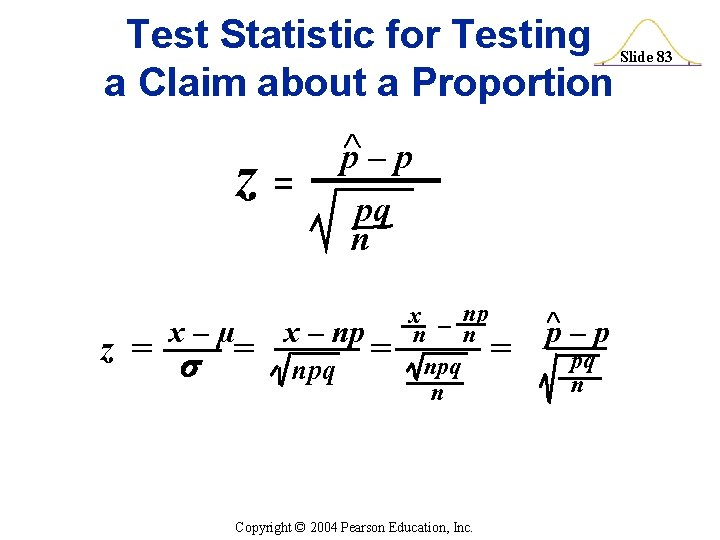 Test Statistic for Testing a Claim about a Proportion z= x–µ z = =