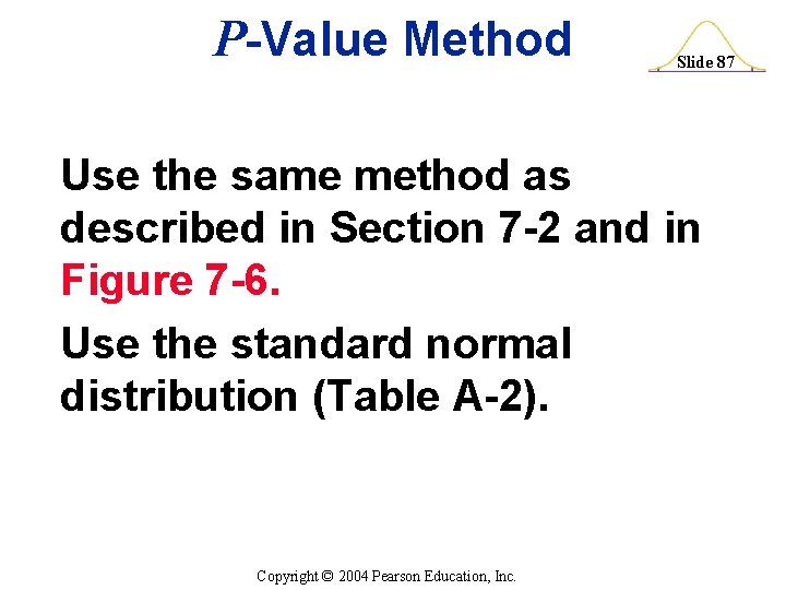 P-Value Method Slide 87 Use the same method as described in Section 7 -2