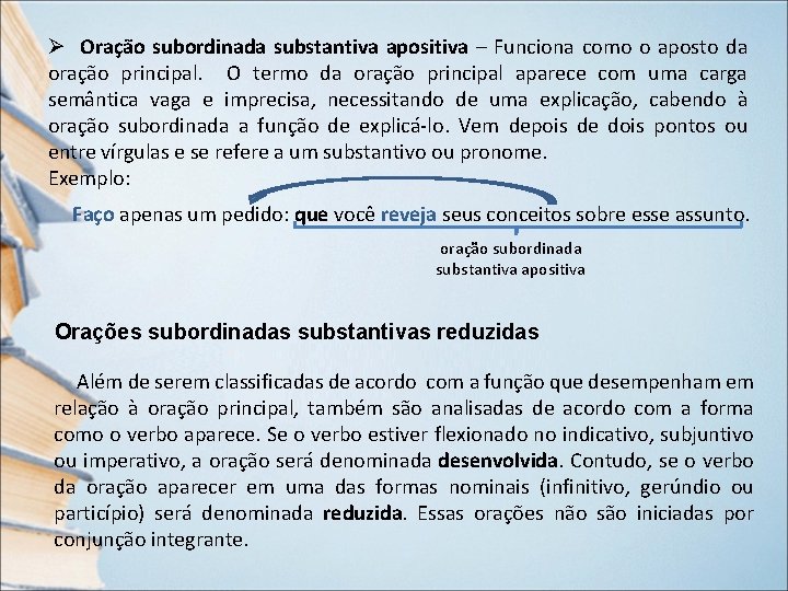 Ø Oração subordinada substantiva apositiva – Funciona como o aposto da oração principal. O Ø Oração subordinada substantiva apositiva – Funciona como o aposto da oração principal. O