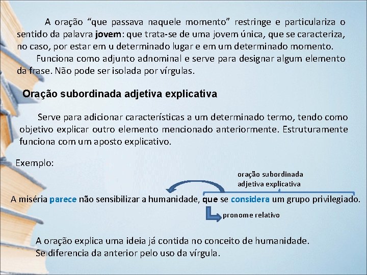 A oração “que passava naquele momento” restringe e particulariza o sentido da palavra jovem: A oração “que passava naquele momento” restringe e particulariza o sentido da palavra jovem: