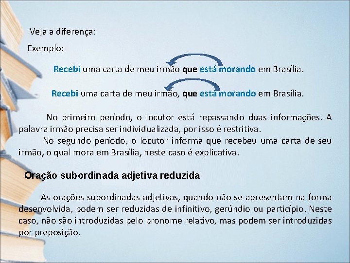 Veja a diferença: Exemplo: Recebi uma carta de meu irmão que está morando em Veja a diferença: Exemplo: Recebi uma carta de meu irmão que está morando em