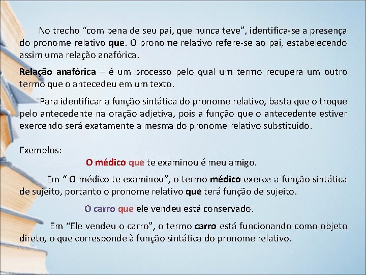 No trecho “com pena de seu pai, que nunca teve”, identifica-se a presença do No trecho “com pena de seu pai, que nunca teve”, identifica-se a presença do