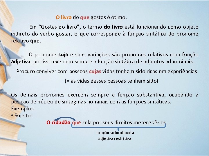 O livro de que gostas é ótimo. Em “Gostas do livro”, o termo do O livro de que gostas é ótimo. Em “Gostas do livro”, o termo do