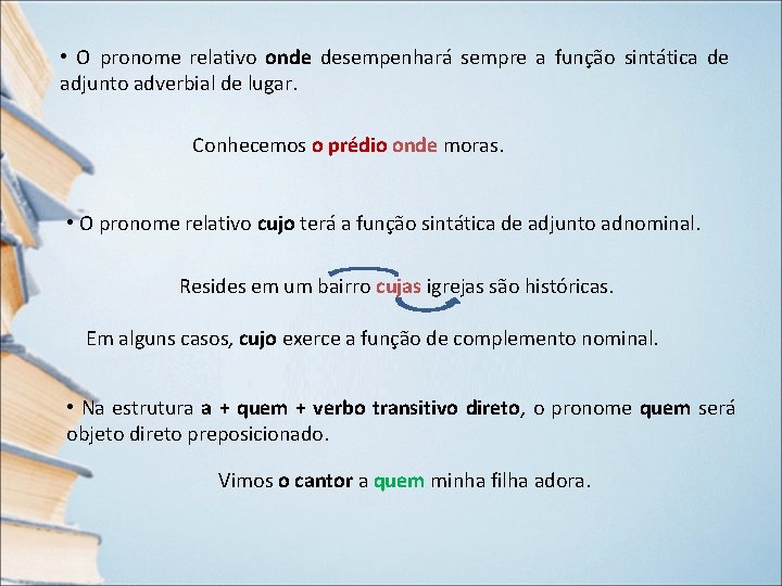 • O pronome relativo onde desempenhará sempre a função sintática de adjunto adverbial • O pronome relativo onde desempenhará sempre a função sintática de adjunto adverbial