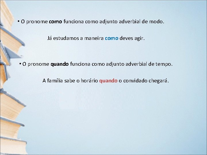 • O pronome como funciona como adjunto adverbial de modo. Já estudamos a • O pronome como funciona como adjunto adverbial de modo. Já estudamos a