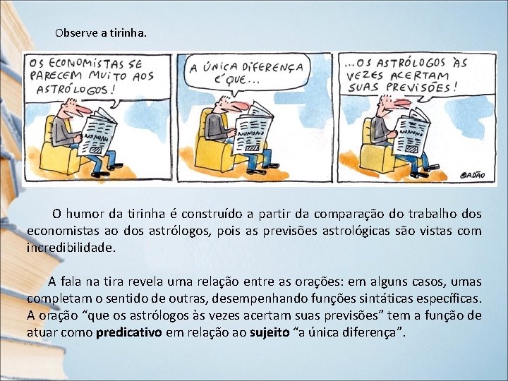 Observe a tirinha. O humor da tirinha é construído a partir da comparação do Observe a tirinha. O humor da tirinha é construído a partir da comparação do