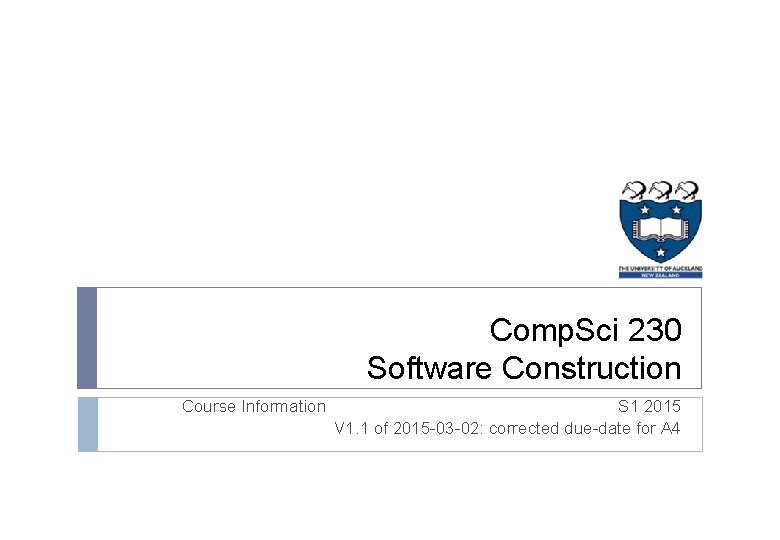Comp. Sci 230 Software Construction Course Information S 1 2015 V 1. 1 of