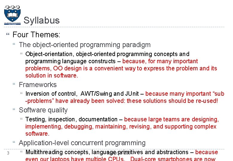 Syllabus Four Themes: The object-oriented programming paradigm Frameworks 3 Inversion of control, AWT/Swing and