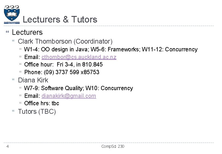Lecturers & Tutors Lecturers Clark Thomborson (Coordinator) Diana Kirk 4 W 1 -4: OO