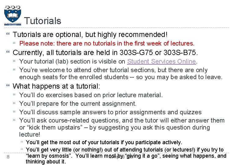 Tutorials are optional, but highly recommended! Currently, all tutorials are held in 303 S-G