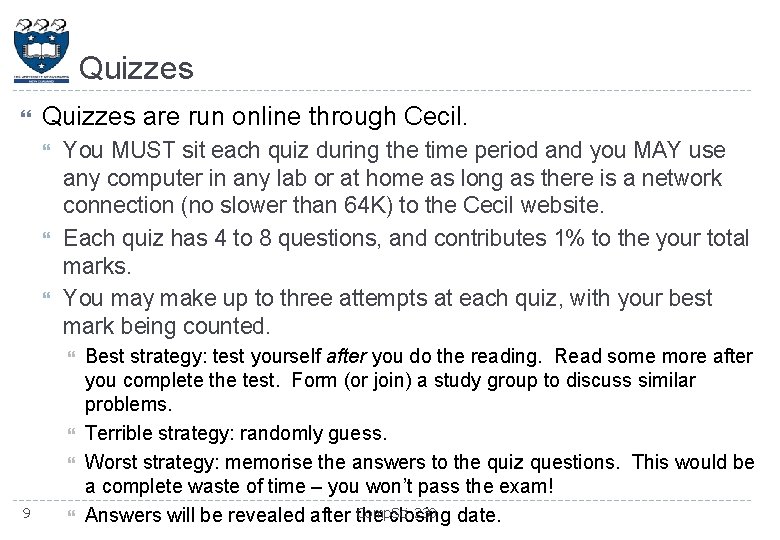 Quizzes are run online through Cecil. You MUST sit each quiz during the time
